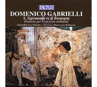 Gabrielli, D. - Ensemble les Nations, Elena Biscuola, Laura Antonaz, Patrizia Vaccari, Fabio Furnari, Andrea Favari, Maria Luisa Baldassari : Gabrielli: S. Sigismondo Re Di Borgogna - Oratorio Per 5 Voci Con Strumenti