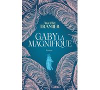 Gaby la magnifique - Aurélie Tramier - Michel Lafon - broché - Roman