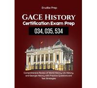 GACE History Certification Exam Prep (034, 035, 534): Comprehensive Review of World History, U.S. History, and Georgia History with Practice Questions and Test Strategies