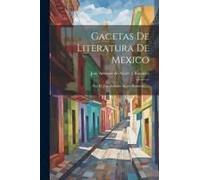 Gacetas De Literatura De Mexico: Por D. Jose Antonio Alzate Ramirez......