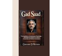 GAD SAAD: “The Gadfather of Evolutionary Psychology - Defending Free Speech in an Age of Censorship and Political Correctness”