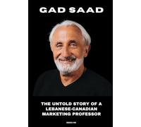 Gad Saad: The Untold Story of a Lebanese-Canadian Marketing Professor