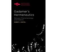 Gadamer's Hermeneutics : Between Phenomenology And Dialectic