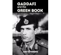 Gaddafi and The Green Book: A Critical Study of the Rise, Fall, and Political Philosophy of Libya’s Leader and the Lessons of Unrestrained Power