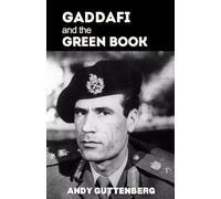 Gaddafi and The Green Book: A Critical Study of the Rise, Fall, and Political Philosophy of Libya’s Leader and the Lessons of Unrestrained Power