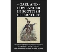 Gael And Lowlander In Scottish Literature: Cross-Currents In Scottish Writing In The Nineteenth Century (Occasional Papers) (Paperback) Christopher Maclachlan, Ronald W Renton (Auteur)