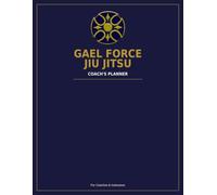 Gael Force Jiu Jitsu Coach's Planner: A Class Planning & Student Progress Tracker for BJJ Instructors