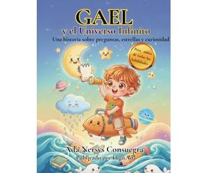 Gael y el universo infinito: Una historia sobre preguntas, estrellas y curiosidad