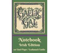 Gaelic Gal Inspirational Bilingual Notebook for Irish Women & Teens: 60+ Uplifting English to Irish Gaelic Phrases & Celtic Vine Accents | Heritage ... & Family Gifts | 6x9” | 120 Lined Pages