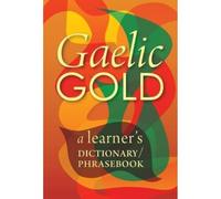 Gaelic Gold: A Learner's Dictionary/Phrasebook
