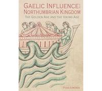 Gaelic Influence in the Northumbrian Kingdom: The Golden Age and the Viking Age