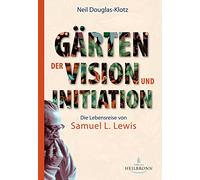 Gärten der Vision und Initiation: Die Lebensreise von Samuel L. Lewis