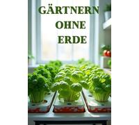 Gärtnern ohne Erde: Pflanzenanbau ohne Erde zu Hause und in der Stadt