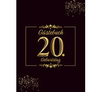 Gästebuch 20. Geburtstag: 100 Seiten zur Feier des 20. Geburtstags für Männer oder Frauen - Geburtstagsgeschenk im Schwarz und Gold Thema