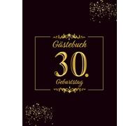 Gästebuch 30. Geburtstag: 100 Seiten zur Feier des 30. Geburtstags für Männer oder Frauen - Geburtstagsgeschenk im Schwarz und Gold Thema