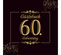 Gästebuch 60. Geburtstag: 100 Seiten zur Feier des 60. Geburtstags für Männer oder Frauen - Geburtstagsgeschenk im Schwarz und Gold Thema