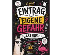 Gästebuch: Eintrag auf eigene Gefahr-das Original Girls Edition: Party, Geburtstag oder als lustige Geschenkidee - Spaß vorprogrammiert