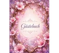 Gästebuch Kirschblütenzauber - Romantisches Erinnerungsbuch in Rosa: Ein märchenhafter Platz für Herzensworte, persönliche Geschichten, Fotos und kostbare Erinnerungen an besondere Menschen und Feste