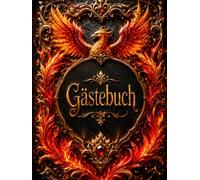 Gästebuch Phönix - Mystisches Erinnerungsbuch in Feueroptik: Für kraftvolle Worte, bleibende Glückwünsche und besondere Momente bei Geburtstagen, Jubiläen und festlichen Anlässen