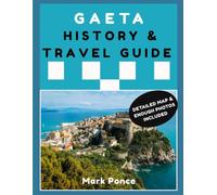 Gaeta History & Travel Guide: The Definitive Companion for Every Traveler Discovering Its Historical Legacy, Cultural Heritage, Landmarks, Cuisine, Coastal Beauty, and Practical Tips