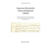 Gaetano Donizettis Messa di Requiem (1835): Entstehung, Geschick und Rezeption eines dringend wiederzuentdeckenden Meisterwerks