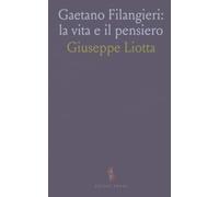 Gaetano Filangieri: la vita e il pensiero: Come la Scienza della Legislazione ha influenzato diritto, scuola e riforme sociali