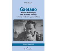 Gaetano. Histoire d’un immigré dans un village savoyard: La France m’a donné le pain et la liberté