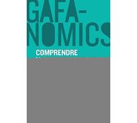 GAFANOMICS : Comprendre les superpouvoirs des GAFA pour jouer à armes égales Fabernovel (Auteur), François Druel (Auteur), Guillaume Gombert (Auteur)