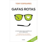 Gafas rotas: Lo que ves es solo un reflejo de tu vibración. 11 meditaciones y 22 hábitos para crear una vida extraordinaria