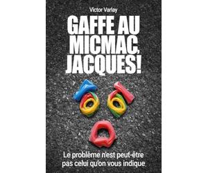 Gaffe au micmac, Jacques !: Le problème n'est peut-être pas celui qu'on vous indique