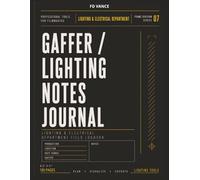 Gaffer / Lighting Notes Journal , No. 07: Lighting Notes and Equipment Logbook for Film Productions.