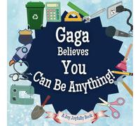 Gaga Believes You Can Be Anything: An Inspirational Children's Book on Careers and Dreaming Big!: Ignite Your Child’s Imagination - Discover Future Professions & Unleash Their Potential