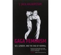 Gaga Feminism: Sex, Gender, and the End of Normal (Queer Action/Queer Ideas Book) - [Version Originale] Inconnu (Auteur)