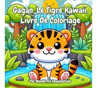 Gagan, Le Tigre Kawaii, Livre De Coloriage: Dieses Buch ist voller Szenen aus dem täglichen Leben dieses entzückenden Tigers und bietet jungen ... lebendigen Farben zum Leben zu erwecken.