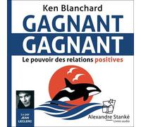 Gagnant, gagnant : le pouvoir des relations positives 1 CD audio - Ken Blanchard - Stanke Alexandre - Texte lu (CD) - Textes lus CD