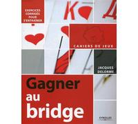 Gagner au Bridge Exercices corrigés pour s'entraîner. - Jacques Delorme - Eyrolles - broché - Guide