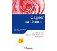 Gagner au féminin - 2ème édition - Les outils de l'AT pour se sentir libre d'oser et de réussir - Dorothy Jongeward - Intereditions - broché - Essai