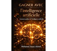 Gagner avec l’intelligence artificielle: Stratégies pratiques pour créer votre richesse numérique