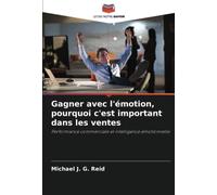 Gagner avec l'émotion, pourquoi c'est important dans les ventes: Performance commerciale et intelligence émotionnelle