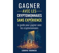 Gagner Avec Les Cryptomonnaies Sans Expérience: Le Guide Pour Gagner Avec Les Cryptomonnaies: 2 (Le Monde Fascinant Des Cryptomonnaies)