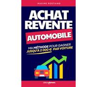Gagner de l’Argent avec l’Achat-Revente Automobile: Ma Méthode pour Acheter Malin, Revendre Vite et Dégager Jusqu’à 2 000 € par Voiture | Achat ... Investir dans l'Automobile | Vente de Voiture