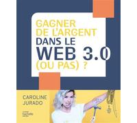 Gagner de l'argent dans le web 3.0 (ou pas) ? Et comprendre la prochaine révolution économique - Caroline Jurado - Hachette Pratique - broché - Guide