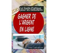 Gagner de l'Argent en Ligne: Le Guide Pratique pour les Débutants