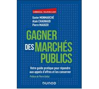 Gagner des marchés publics Votre guide pratique pour répondre aux appels d'offres et les conserver - Xavier Monmarché - Dunod - broché - Guide
