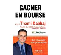 Gagner en bourse avec Thami Kabbaj Les 12 conseils d'un professionnel. - Thami Kabbaj - Eyrolles - broché - Etude
