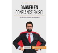 Gagner en confiance en soi: Les clés pour prendre de l'assurance