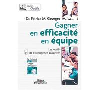 Gagner en efficacité d'équipe: Les outils de l'intelligence collective