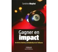Gagner en impact - Les clés du charisme, du leadership et de l'influence