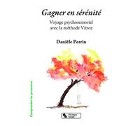 Gagner en sérénité: Voyage psychosensoriel avec la méthode Vittoz