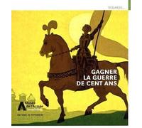 Gagner la guerre de Cent Ans - Le musée de l'Armée à Châteaudun - Cesaratto Michaël - Monum Patrimoine Eds Du - broché - Essai